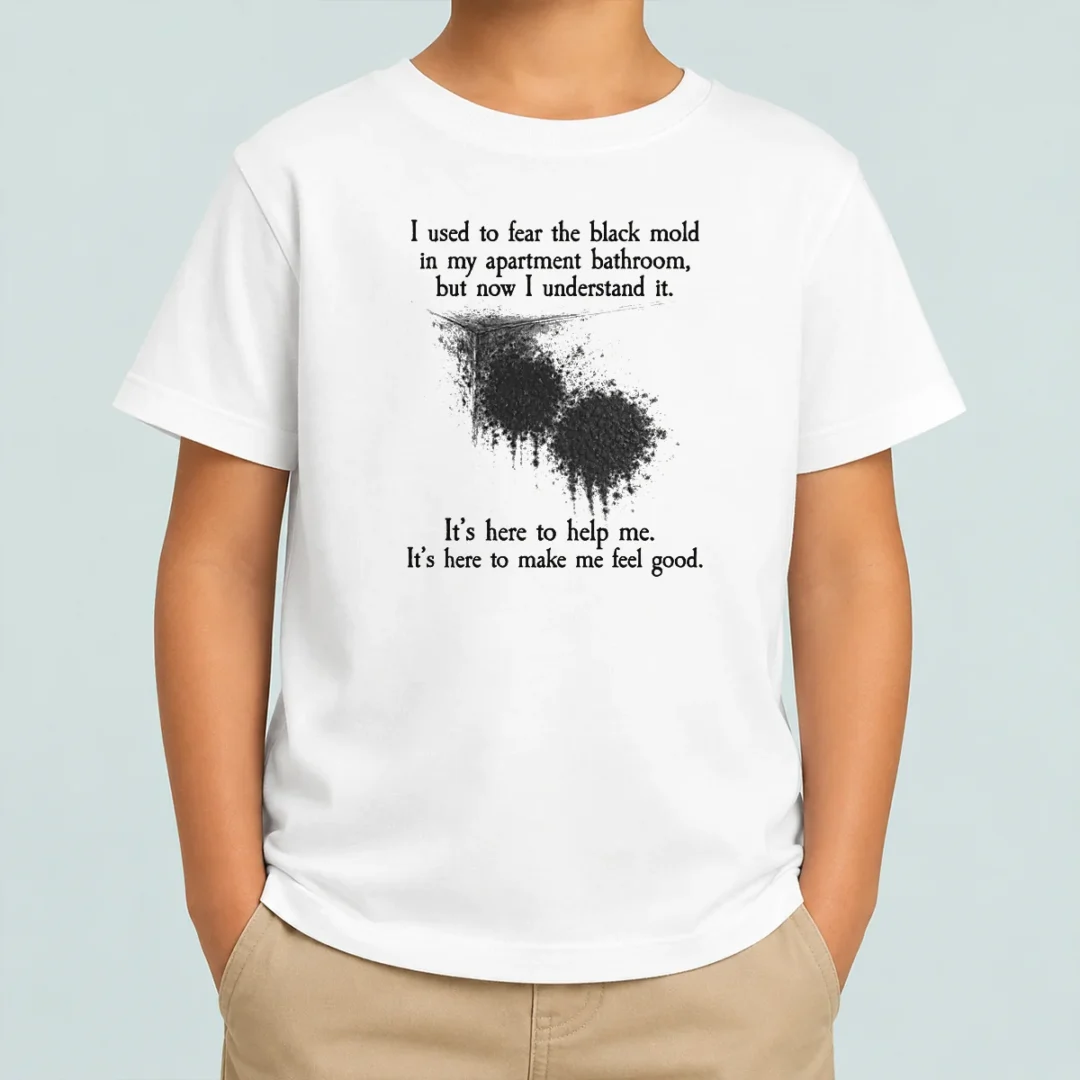 pretty-i-used-to-fear-the-black-mold-in-my-apartment-but-now-i-understand-it-kids-t-shirt Pretty I Used To Fear The Black Mold In My Apartment But Now I Understand It Kids T-Shirt