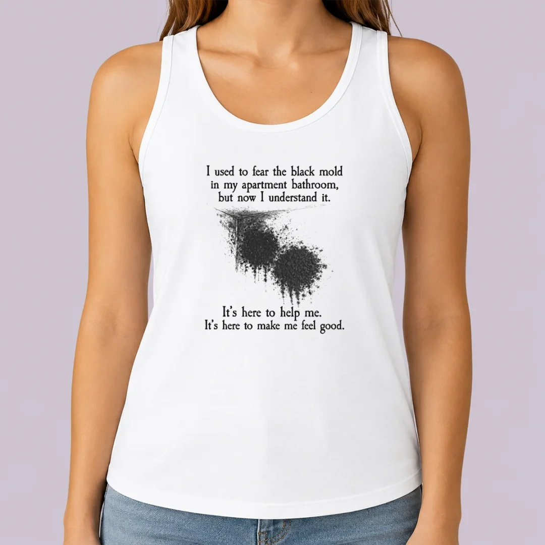 pretty-i-used-to-fear-the-black-mold-in-my-apartment-but-now-i-understand-it-tank-top-2 Pretty I Used To Fear The Black Mold In My Apartment But Now I Understand It Tank Top