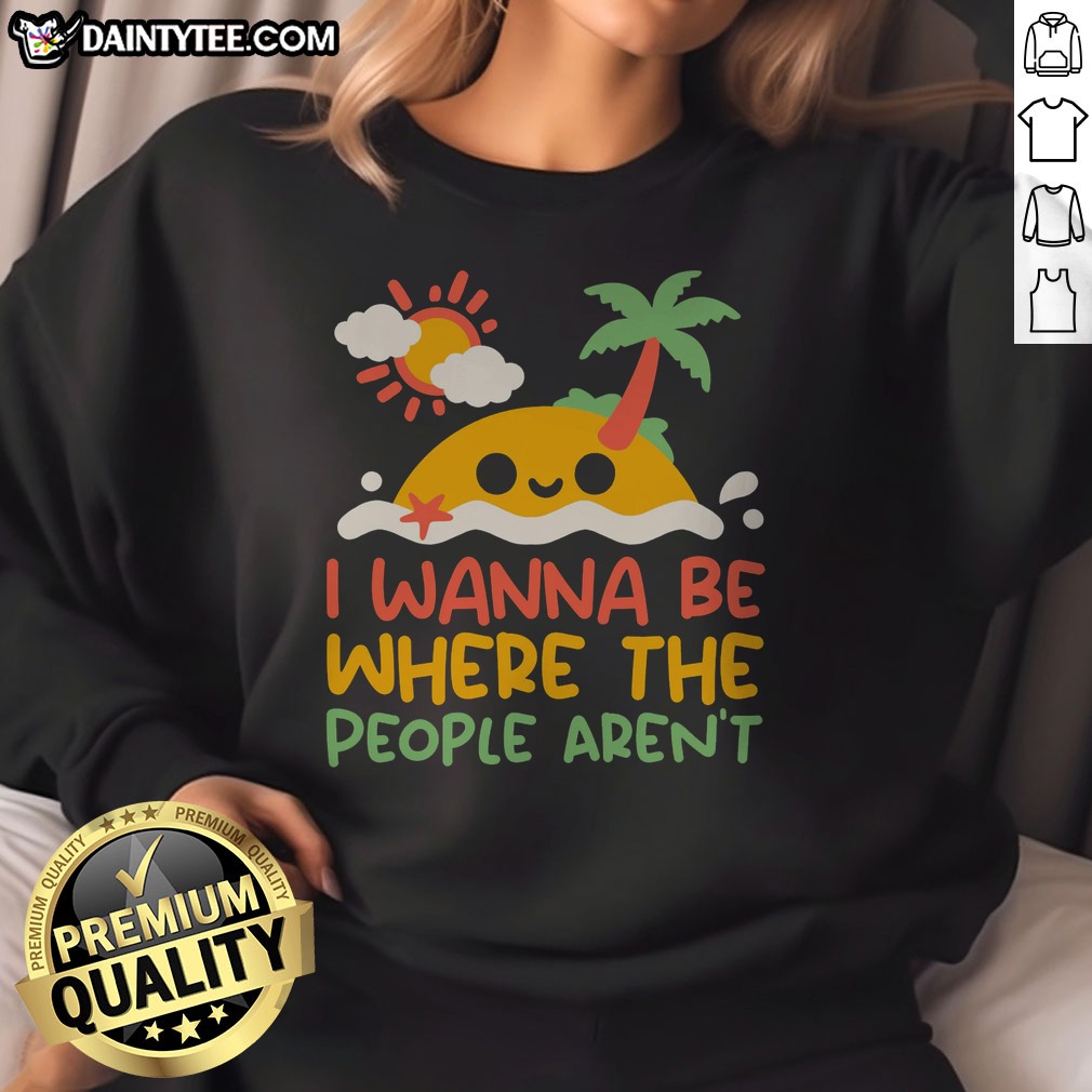 pretty-i-wanna-be-where-the-people-aren-t-antisocial-desert-island-sweatshirt Pretty I Wanna Be Where The People Aren'T Antisocial Desert Island Sweatshirt displayed on a neutral background.