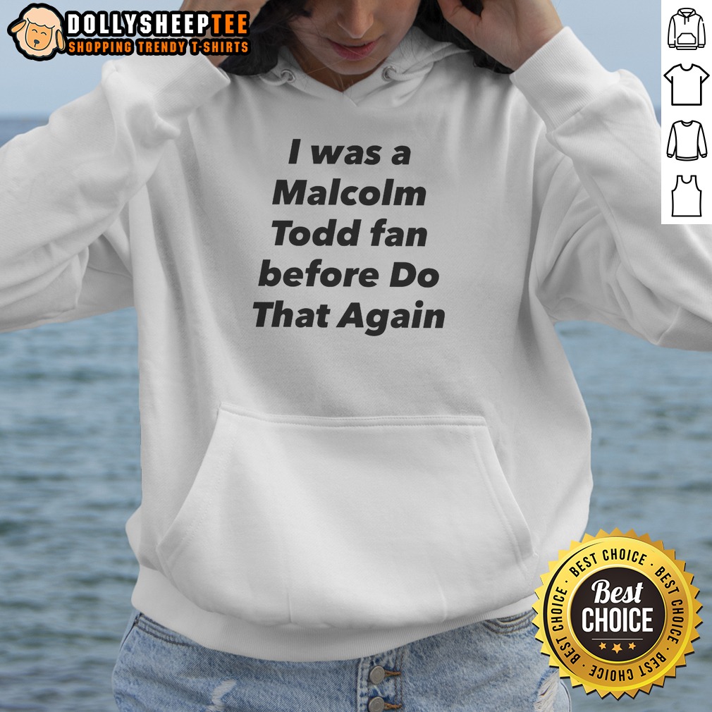 pretty-i-was-a-malcolm-todd-fan-before-do-that-again-hoodie Pretty I Was A Malcolm Todd Fan Before Do That Again Hoodie in black, front view with printed text design