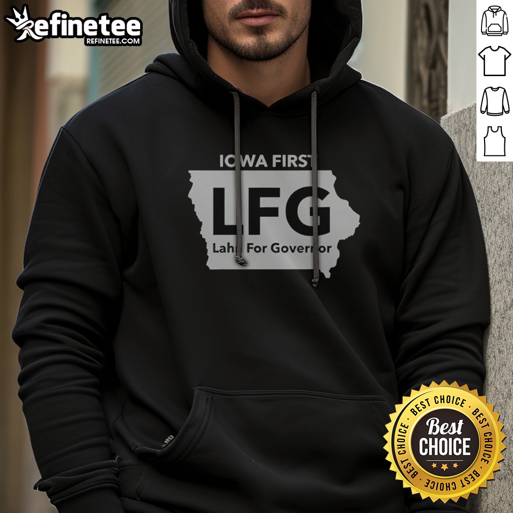 pretty-iowa-first-lfg-lahn-for-governor-political-campaign-hoodie Pretty Iowa First LFG Lahn For Governor Political Campaign hoodie in a vibrant display, perfect for supporters.