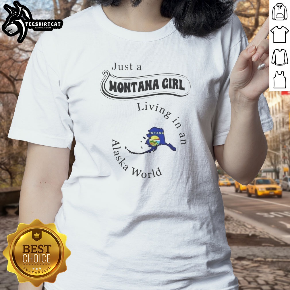 pretty-just-a-montana-girl-living-in-an-alaska-world-ladies-shirt-2 Pretty Just A Montana Girl Living In An Alaska World Ladies shirt on ladies shirt