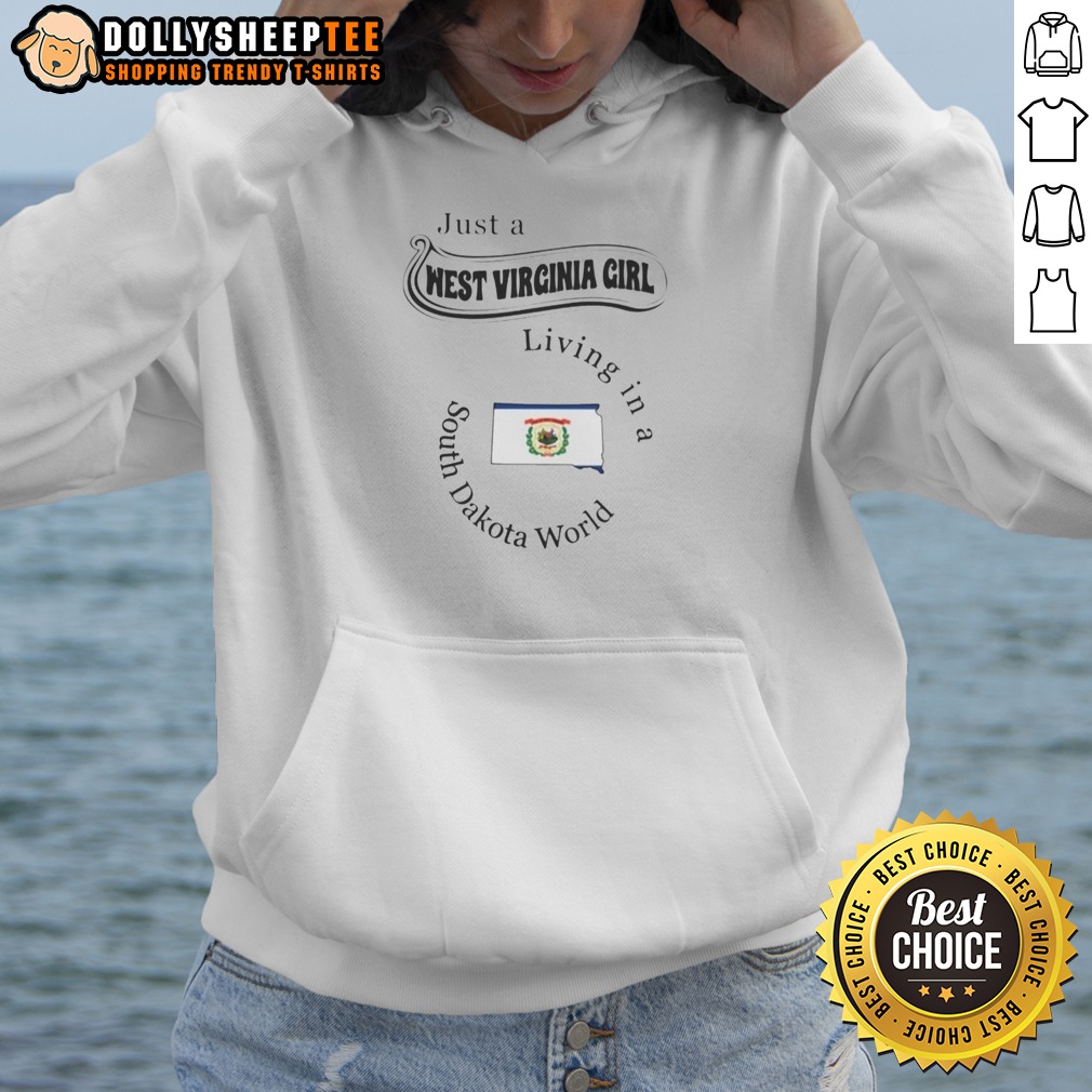 Pretty Just A West Virginia Girl Living In A South Dakota World Hoodie Pretty Just A West Virginia Girl Living In A South Dakota World Hoodie in soft fabric with bold text design