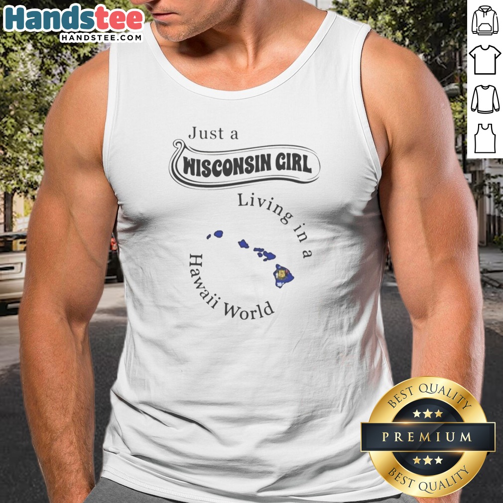 pretty-just-a-wisconsin-girl-living-in-a-hawaii-world-tank-top Pretty Just A Wisconsin Girl Living In A Hawaii World Tank top in white, sleeveless casual wear