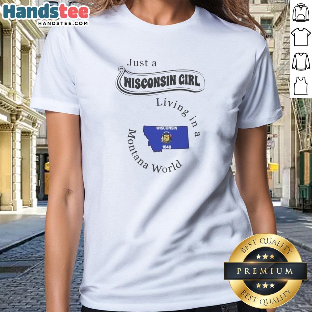 pretty-just-a-wisconsin-girl-living-in-a-montana-world-wisconsin-flag-ladies-shirt Pretty Just A Wisconsin Girl Living In A Montana World Wisconsin Flag Ladies Shirt in white, front view