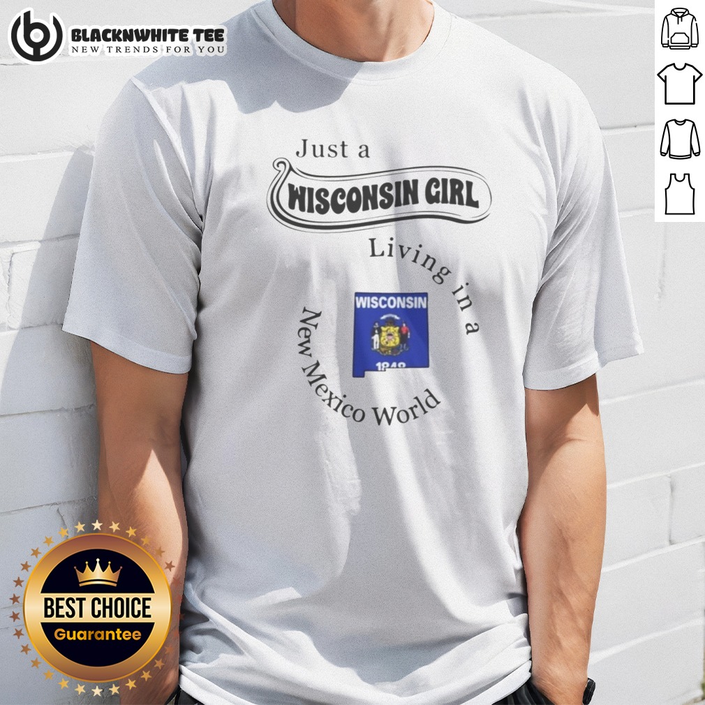 Pretty Just A Wisconsin Girl Living In A New Mexico World State Map Shirt Pretty Just A Wisconsin Girl Living In A New Mexico World State Map Shirt featuring state map graphic on a casual crew neck tee