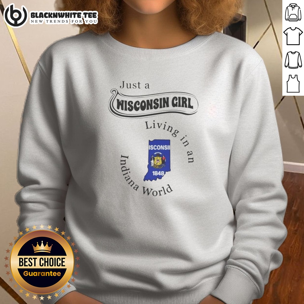 Pretty Just A Wisconsin Girl Living In An Indiana World State Map Sweashirt Pretty Just A Wisconsin Girl Living In An Indiana World State Map Sweashirt on a cozy crewneck sweatshirt