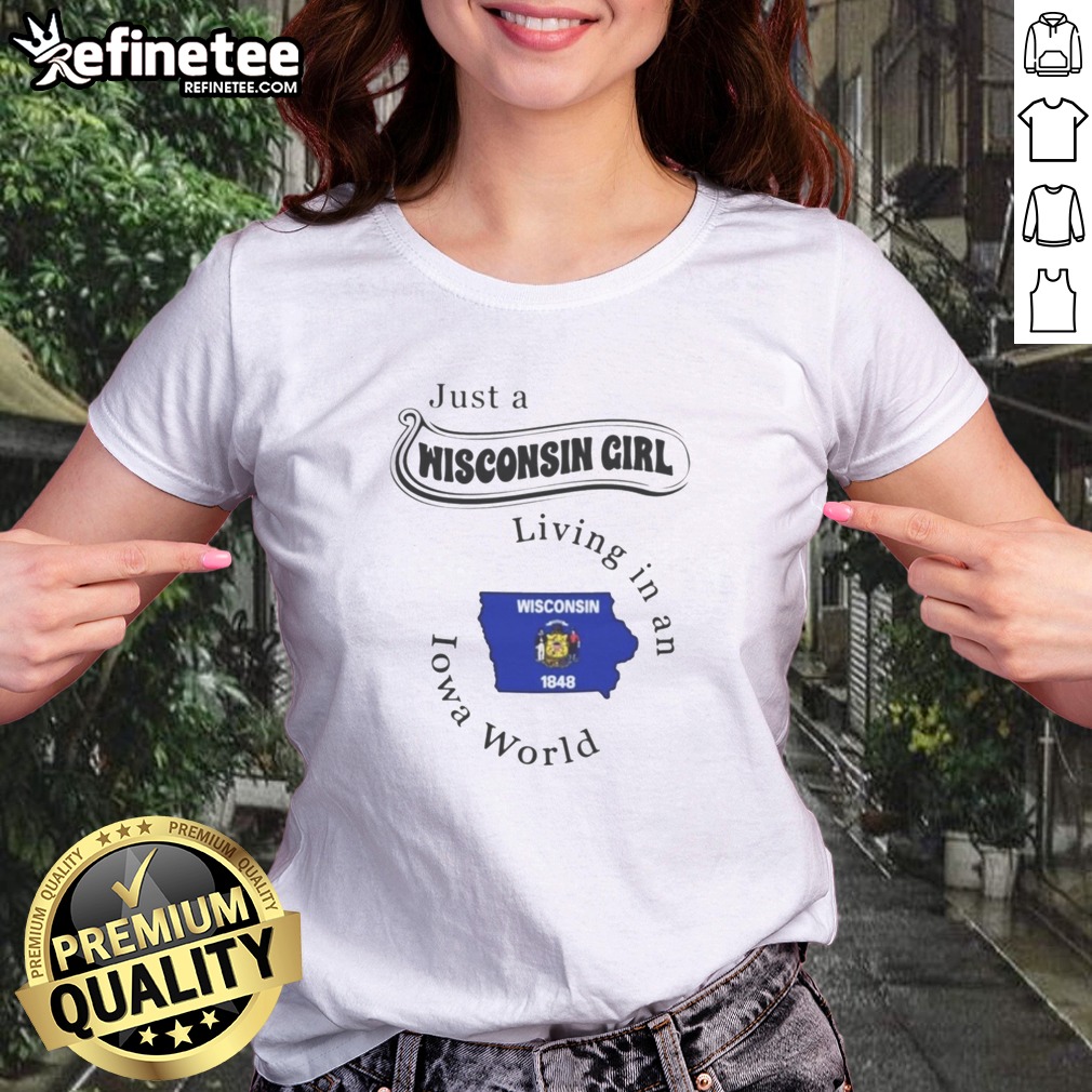 pretty-just-a-wisconsin-girl-living-in-an-iowa-world-girl-shirt-girlt-shirt Pretty Just A Wisconsin Girl Living In An Iowa World girl shirt featuring bold text on a comfortable casual tee