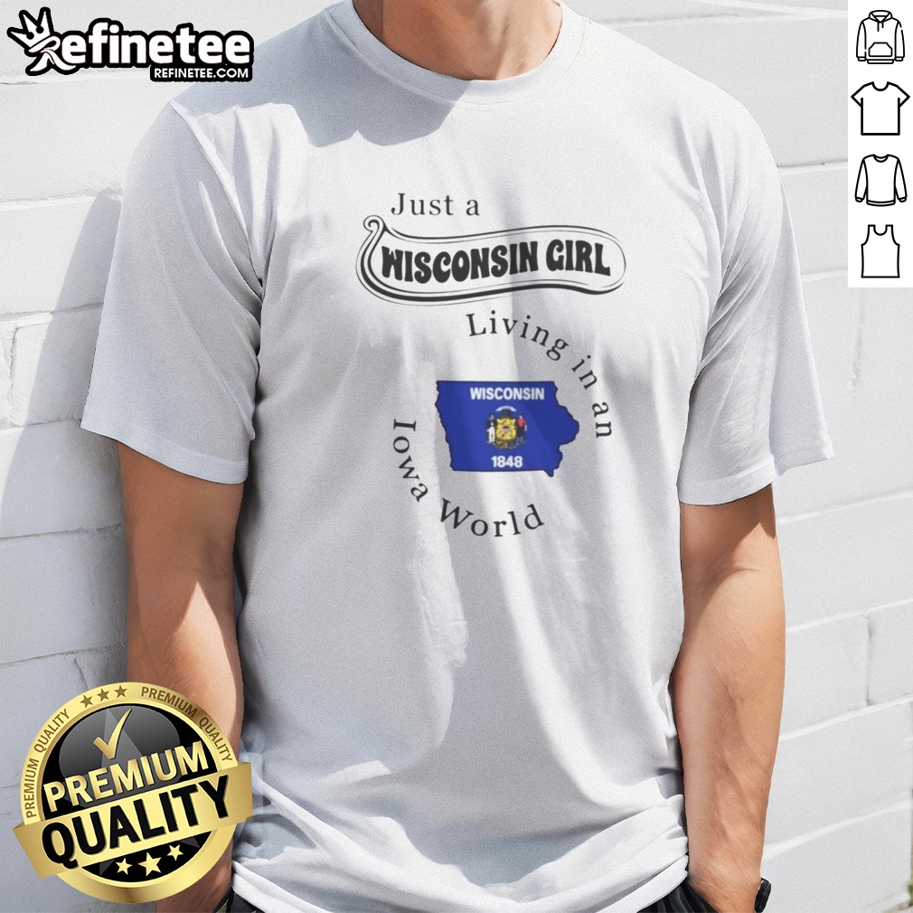 pretty-just-a-wisconsin-girl-living-in-an-iowa-world-t-shirt-1 Pretty Just A Wisconsin Girl Living In An Iowa World t shirt in white, short sleeve casual wear