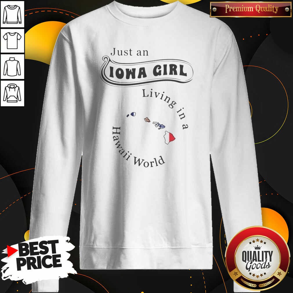 pretty-just-an-iowa-girl-living-in-a-hawaii-world-hawaii-state-map-sweatshirt-optimized Pretty Just An Iowa Girl Living In A Hawaii World Hawaii State Map Shirt - Image 4