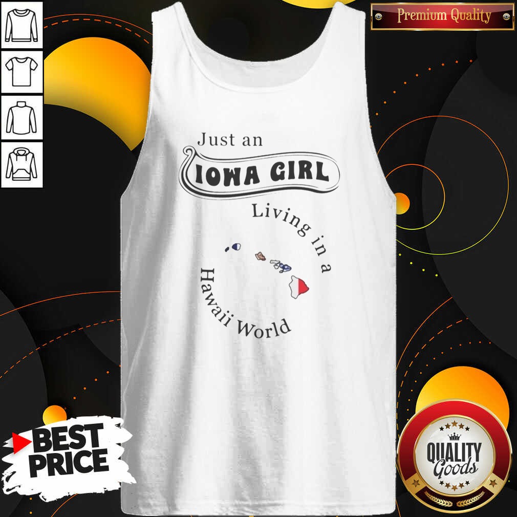 pretty-just-an-iowa-girl-living-in-a-hawaii-world-hawaii-state-map-tank-top-optimized Pretty Just An Iowa Girl Living In A Hawaii World Hawaii State Map Shirt - Image 3