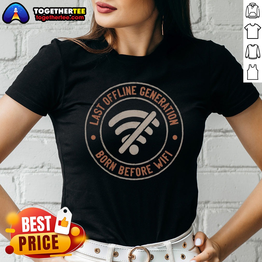 Pretty Last Offline Generation Born Before Wifi Ladies Shirt Pretty Last Offline Generation Born Before Wifi Ladies shirt on a wooden background, perfect for casual wear.