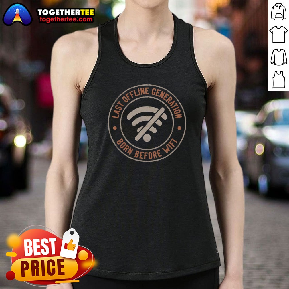 pretty-last-offline-generation-born-before-wifi-tank-top Pretty Last Offline Generation Born Before Wifi Tank Top featuring a unique graphic design.