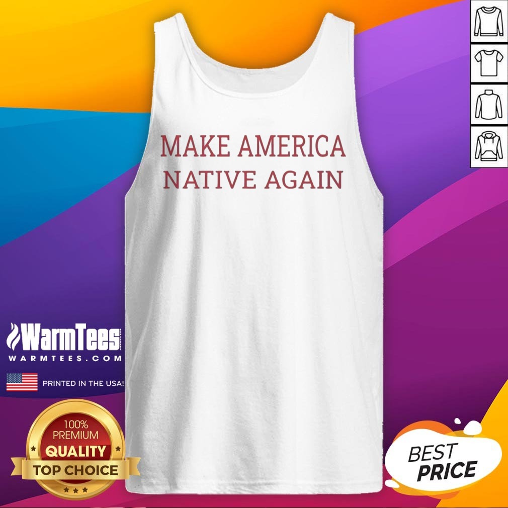 pretty-make-america-native-again-tank-top Pretty Make America Native Again tank top featuring a vibrant design perfect for casual wear.