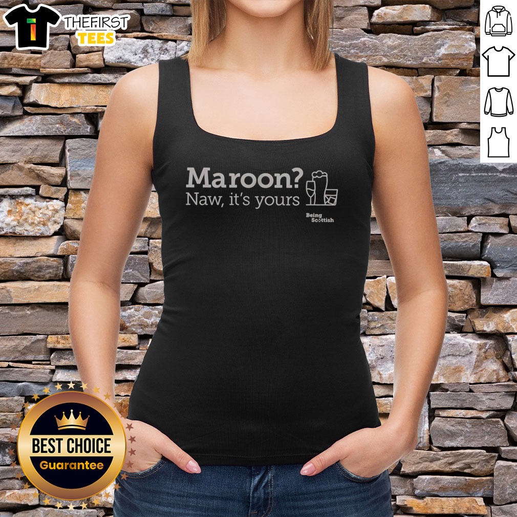 pretty-maroon-naw-its-yours-being-scottish-tank-top Pretty Maroon Naw Its Yours Being Scottish Tank top displayed on a neutral background