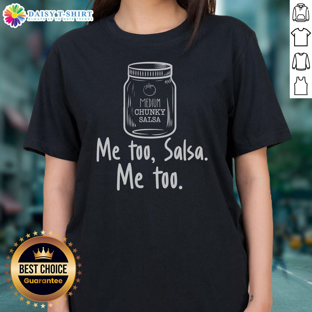 Pretty Me Too Salsa Me Too Ladies Shirt Pretty Me Too Salsa Me Too Ladies Shirt featuring a vibrant design and comfortable fit.