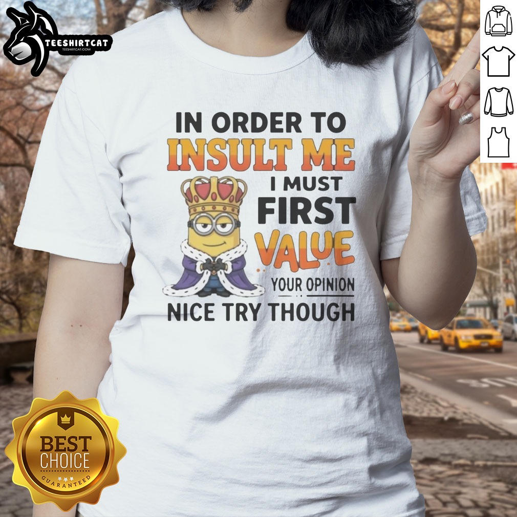 pretty-minion-in-order-to-insult-me-i-must-first-value-your-opinion-ladies-shirt Pretty Minion In Order To Insult Me I Must First Value Your Opinion Ladies shirt on a display