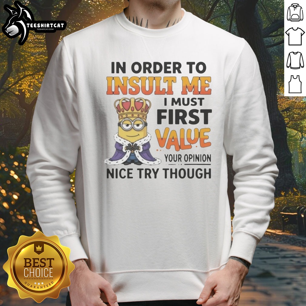 pretty-minion-in-order-to-insult-me-i-must-first-value-your-opinion-sweatshirt Pretty Minion In Order To Insult Me I Must First Value Your Opinion Sweatshirt featuring a fun graphic design.