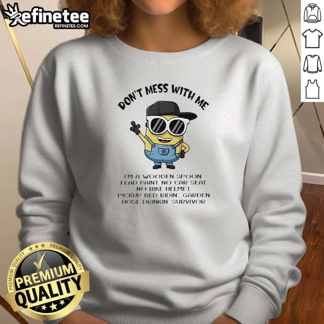 pretty-minions-don-t-mess-with-me-i-m-a-wooden-spoon-lead-paint-no-car-seat-no-bike-helmet-sweatshirt-2 Pretty Minions Don'T Mess With Me I'M A Wooden Spoon Lead Paint No Car Seat No Bike Helmet Sweatshirt