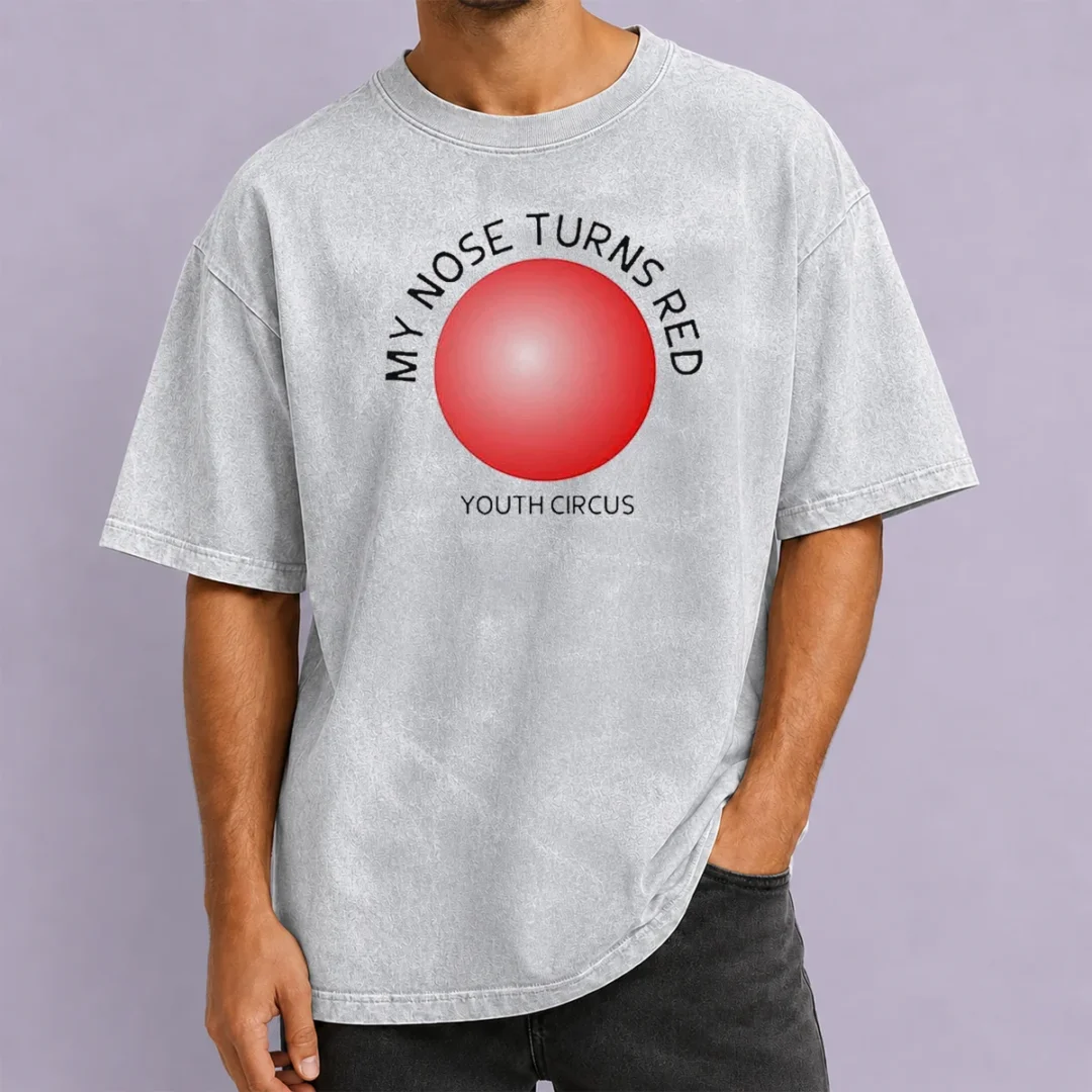 pretty-my-nose-turns-red-youth-circus-funny-washed-t-shirt Pretty My Nose Turns Red Youth Circus Funny Washed T-Shirt