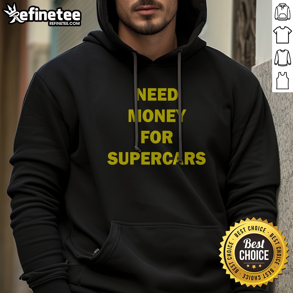 pretty-need-money-for-supercars-hoodie Pretty Need Money For Supercars hoodie in a vibrant color, perfect for car enthusiasts.