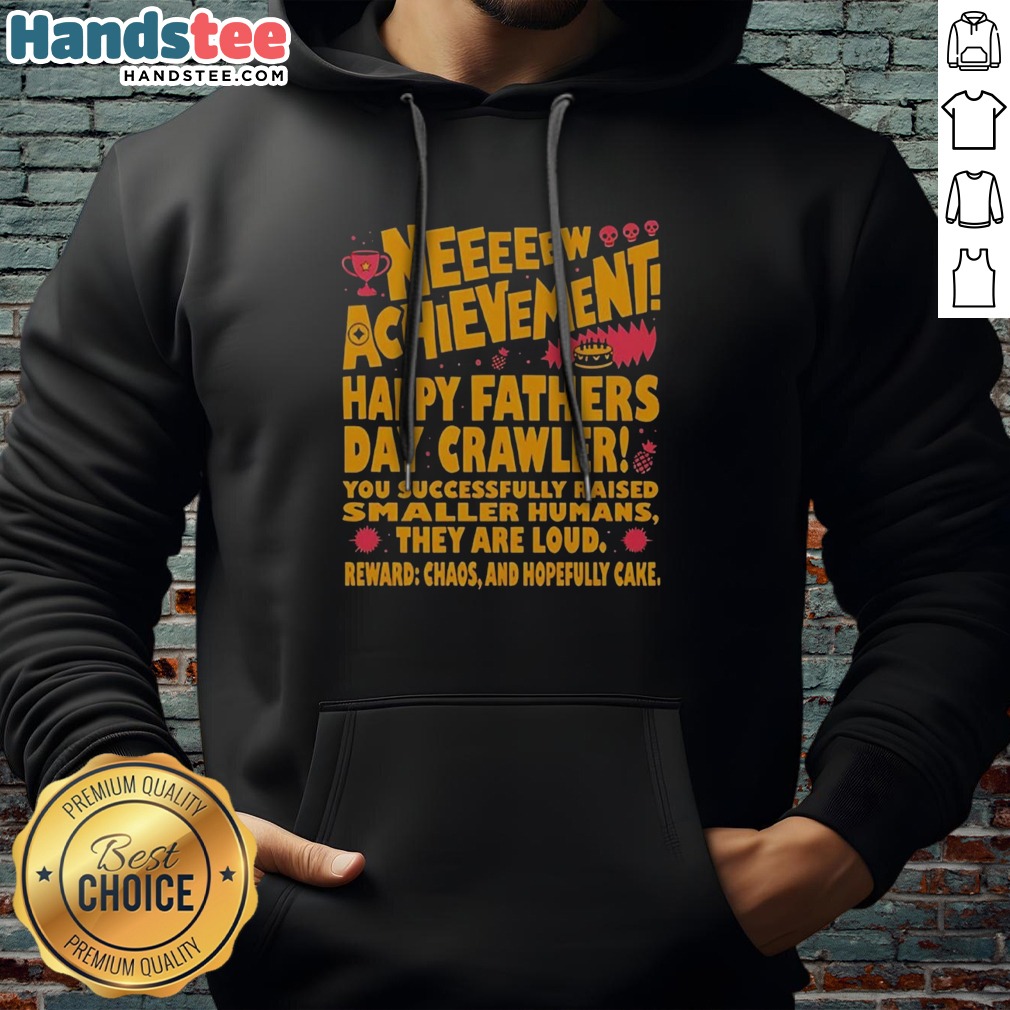 pretty-neeeeew-achievement-happy-fathers-day-crawler-hoodie Pretty Neeeeew Achievement Happy Fathers Day Crawler Hoodie featuring a unique design for celebrating dads.