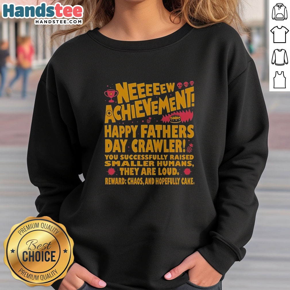 pretty-neeeeew-achievement-happy-fathers-day-crawler-sweatshirt Pretty Neeeeew Achievement Happy Fathers Day Crawler sweatshirt featuring a playful design for dads.
