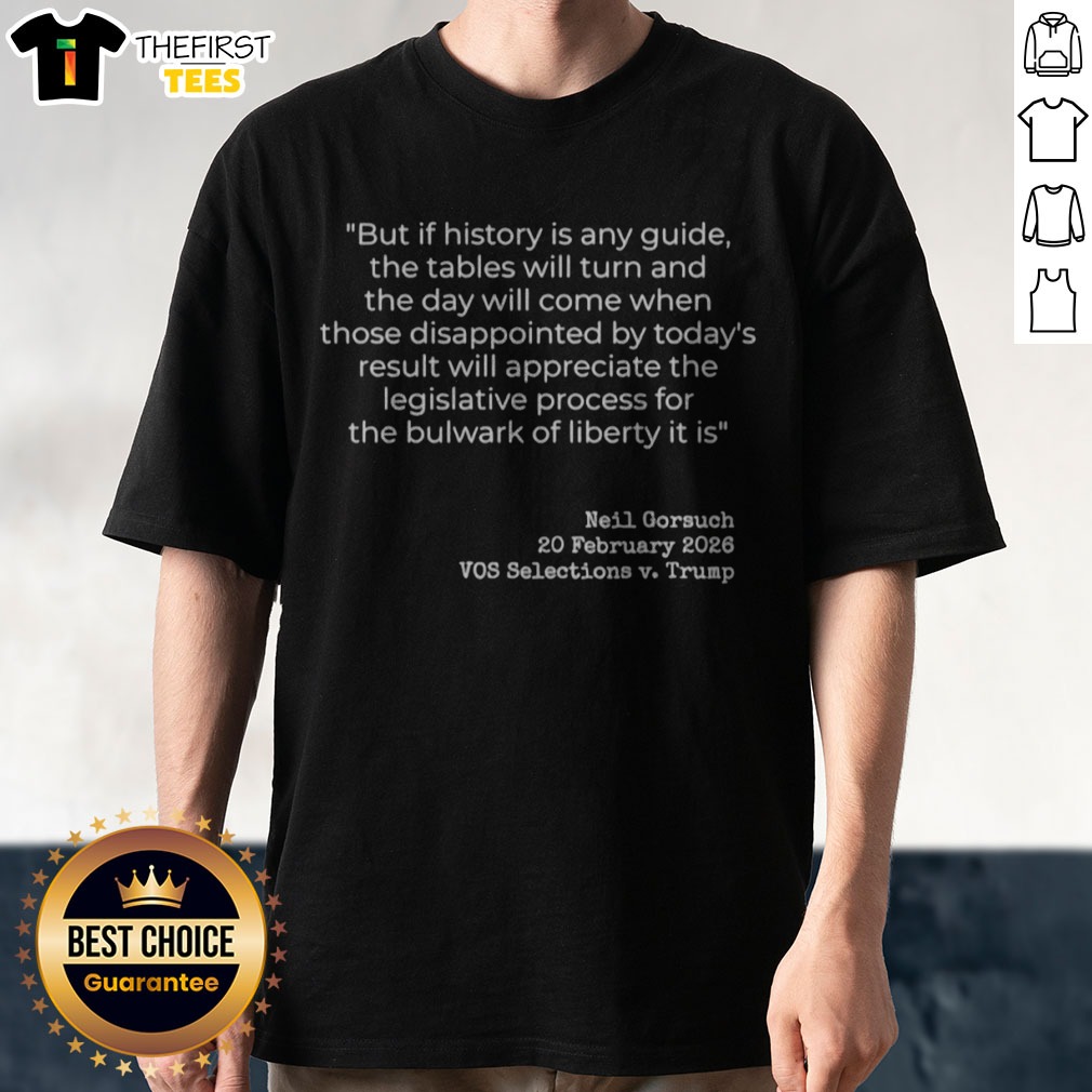 pretty-neil-gorsuch-vos-selections-v-trump-but-if-history-is-any-guide-the-tables-shirt-1 Pretty Neil Gorsuch VOS Selections V Trump But If History Is Any Guide The Tables Shirt featuring bold graphics