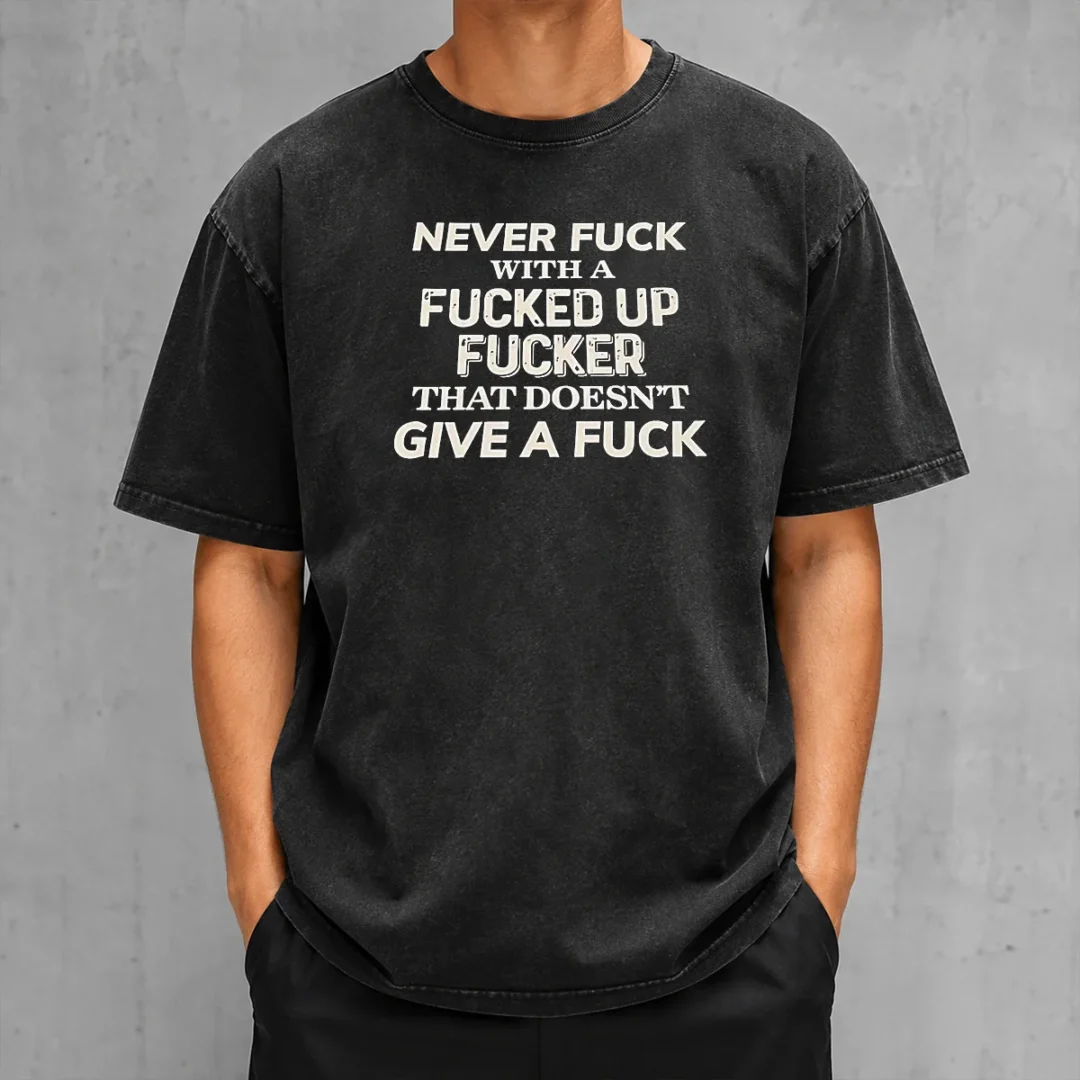 pretty-never-f-with-a-fcked-up-fcker-that-doesn-t-give-a-f-washed-t-shirt Pretty Never F With A Fcked Up Fcker That Doesn'T Give A F Washed T-Shirt