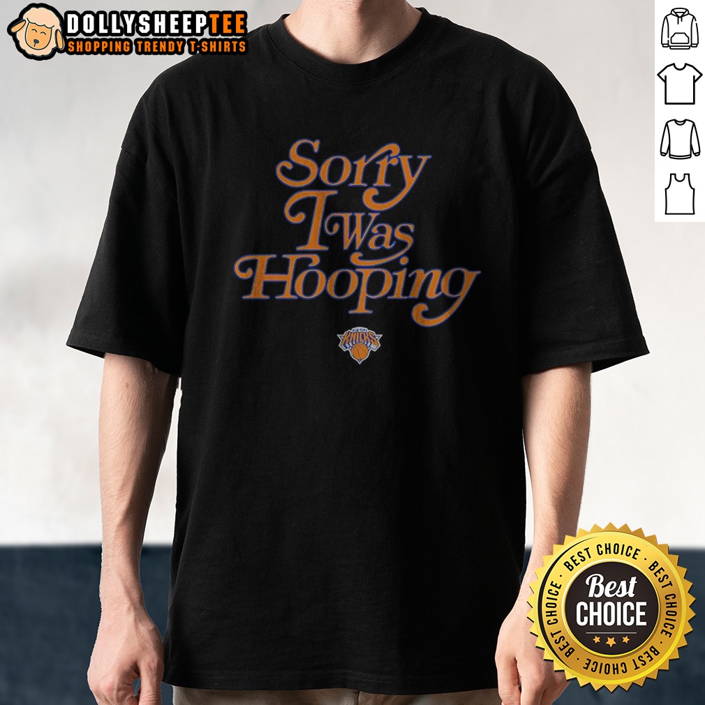 pretty-new-york-knicks-sorry-i-was-hooping-shirt Pretty New York Knicks Sorry I Was Hooping