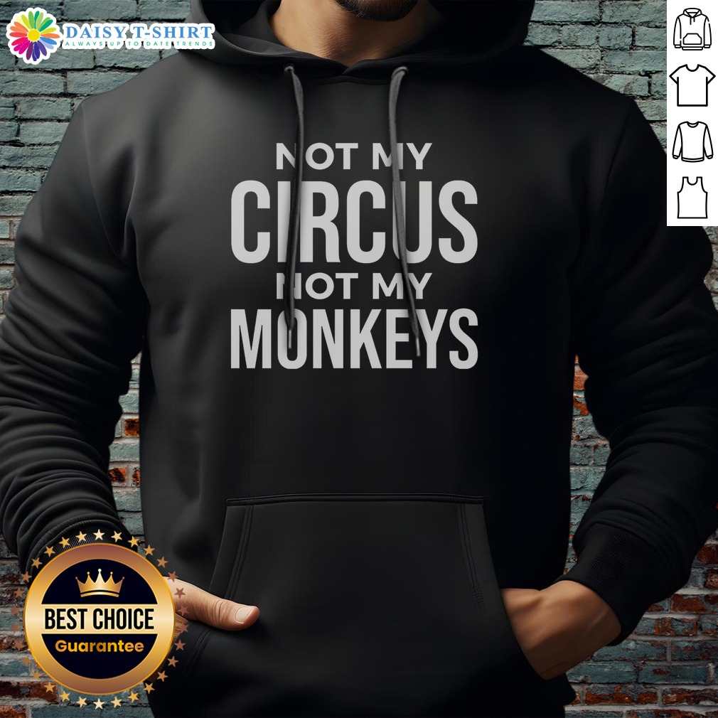 pretty-not-my-circus-not-my-monkeys-hoodie Pretty Not My Circus Not My Monkeys Hoodie, a cozy garment with a playful graphic design.