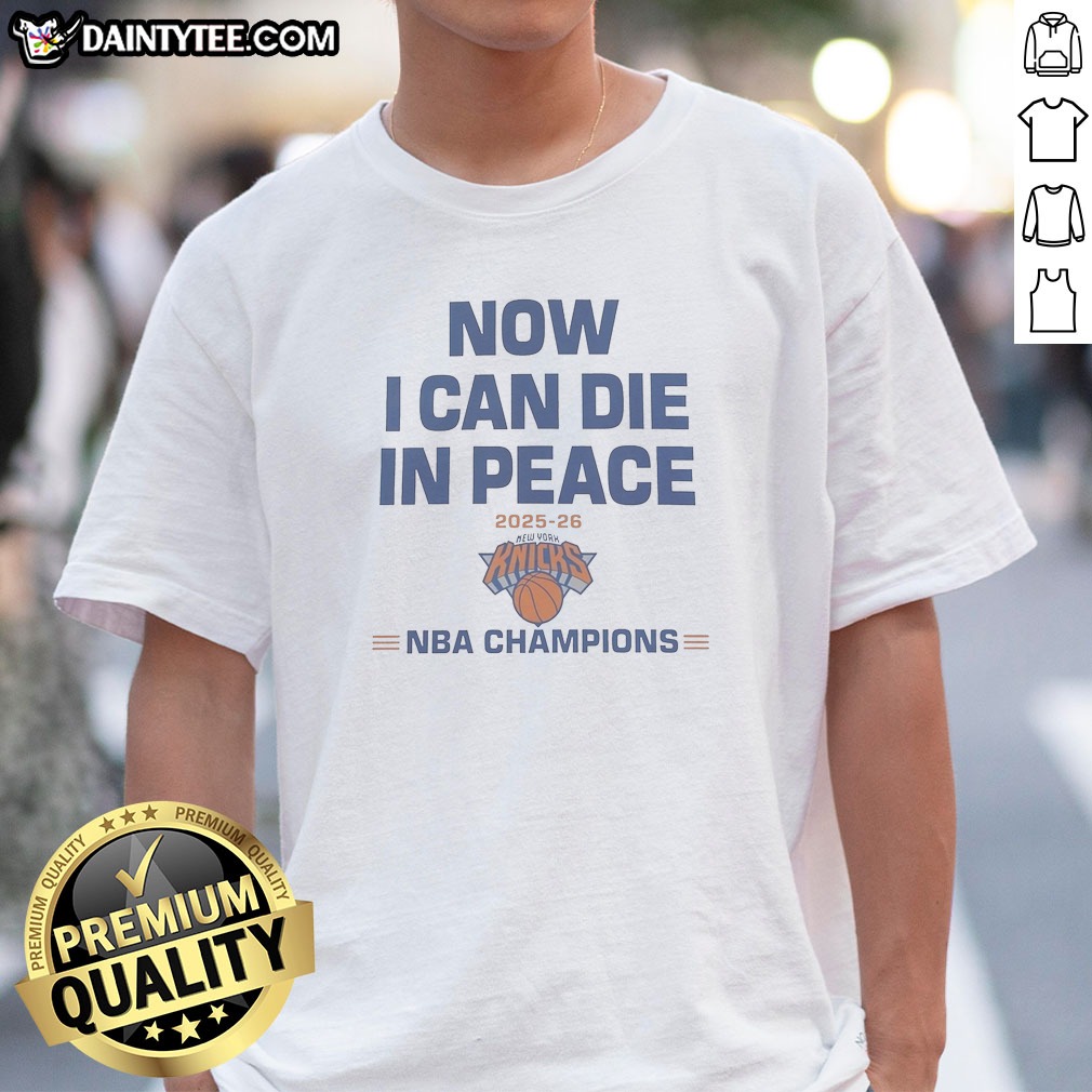pretty-now-i-can-die-in-peace-2025-26-nba-champions-new-york-knicks-shirt-1 Pretty Now I Can Die In Peace 2025 26 NBA Champions New York Knicks