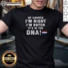 Pretty Of Course Im Right Im Dutch Its In The DNA Netherlands