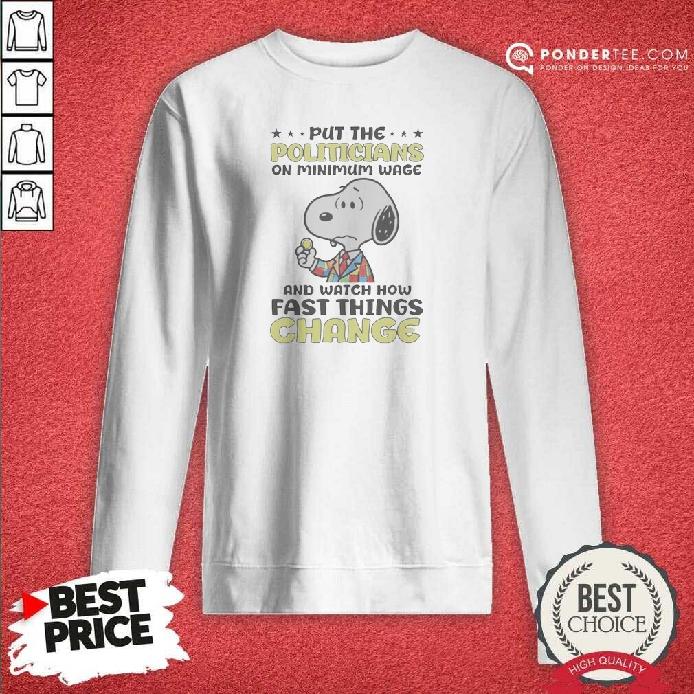 pretty-put-the-politicians-on-minimum-wage-and-watch-how-fast-things-change-snoopy-sweatshirt-sweatshirt Pretty Put The Politicians On Minimum Wage And Watch How Fast Things Change Snoopy Sweatshirt