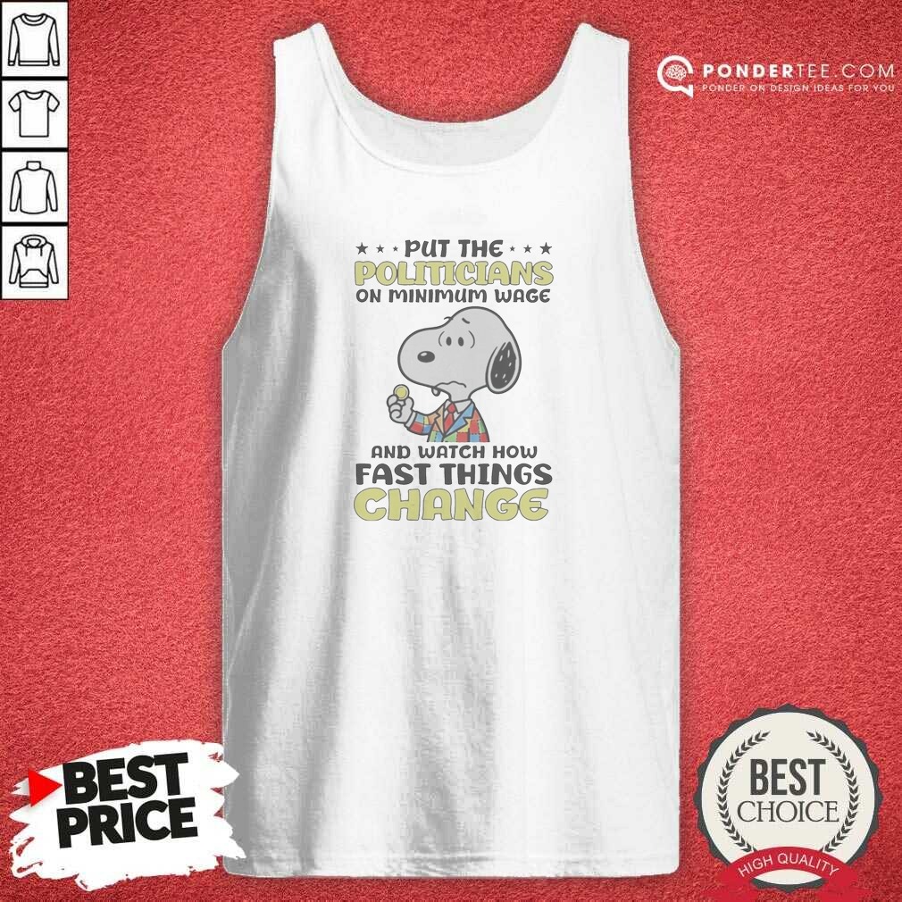 pretty-put-the-politicians-on-minimum-wage-and-watch-how-fast-things-change-snoopy-tank-top-tank-top-optimized Pretty Put The Politicians On Minimum Wage And Watch How Fast Things Change Snoopy Tank Top