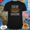 Pretty Raw Doggin Hot Dog Food Humor Funny Cooking Grill Chef Meal Eating