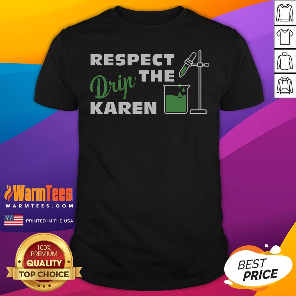 pretty-respect-the-drip-karen-shirt-1 Pretty Respect The Drip Karen shirt featuring a trendy graphic design and comfortable fit.