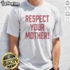 Pretty Respect Your Mother Mom Mama Parent Love Family Appreciation Guidance t-shirt in a vibrant design