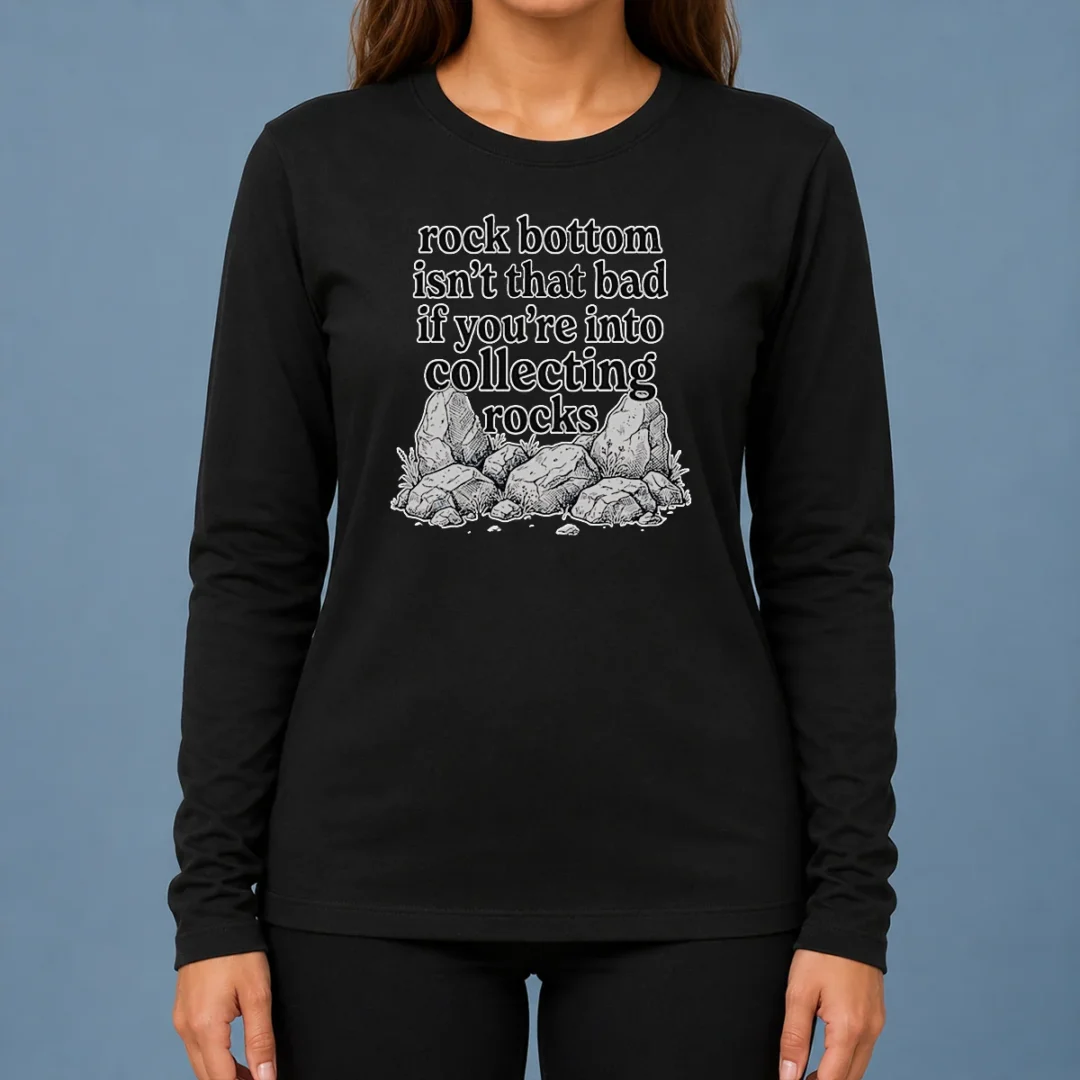 pretty-rock-bottom-isn-t-that-bad-if-you-re-into-collecting-rocks-long-sleeve-shirt Pretty Rock Bottom Isn'T That Bad If You'Re Into Collecting Rocks long sleeve shirt in black with bold white text design
