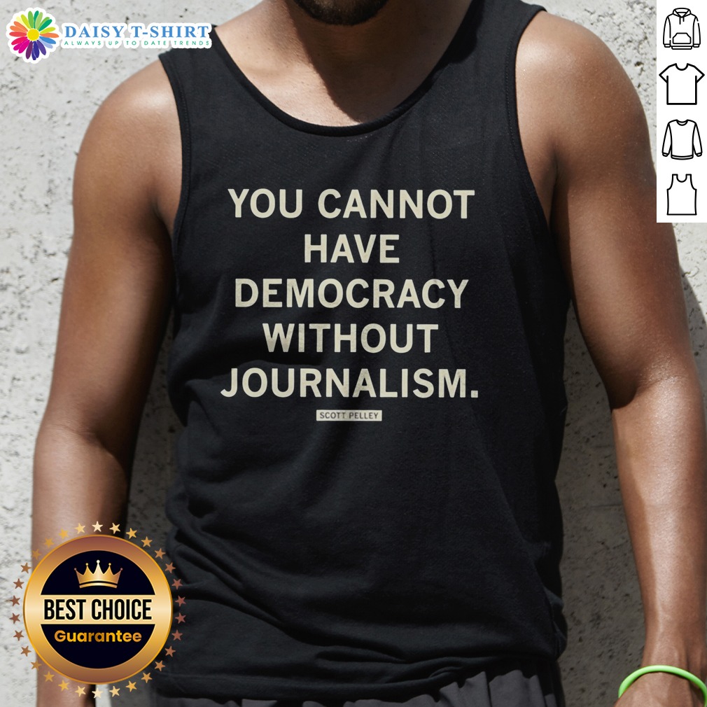 pretty-scott-pelley-quote-you-cannot-have-democracy-without-journalism-tank-top Pretty Scott Pelley Quote You Cannot Have Democracy Without Journalism Tank Top featuring a bold quote design
