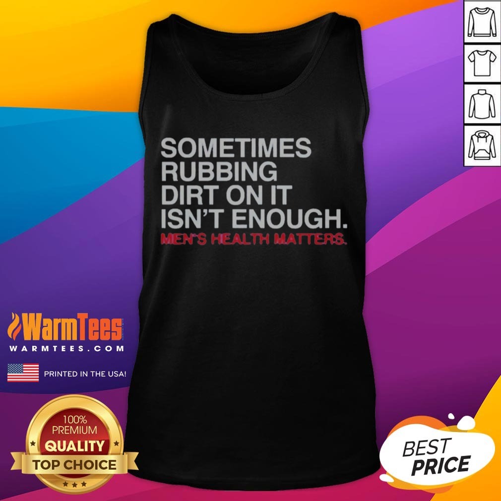 pretty-sometimes-rubbing-dirt-on-it-is-not-enough-mens-health-matters-tank-top Pretty Sometimes Rubbing Dirt On It Is Not Enough Mens Health Matters tank top displayed on a neutral background