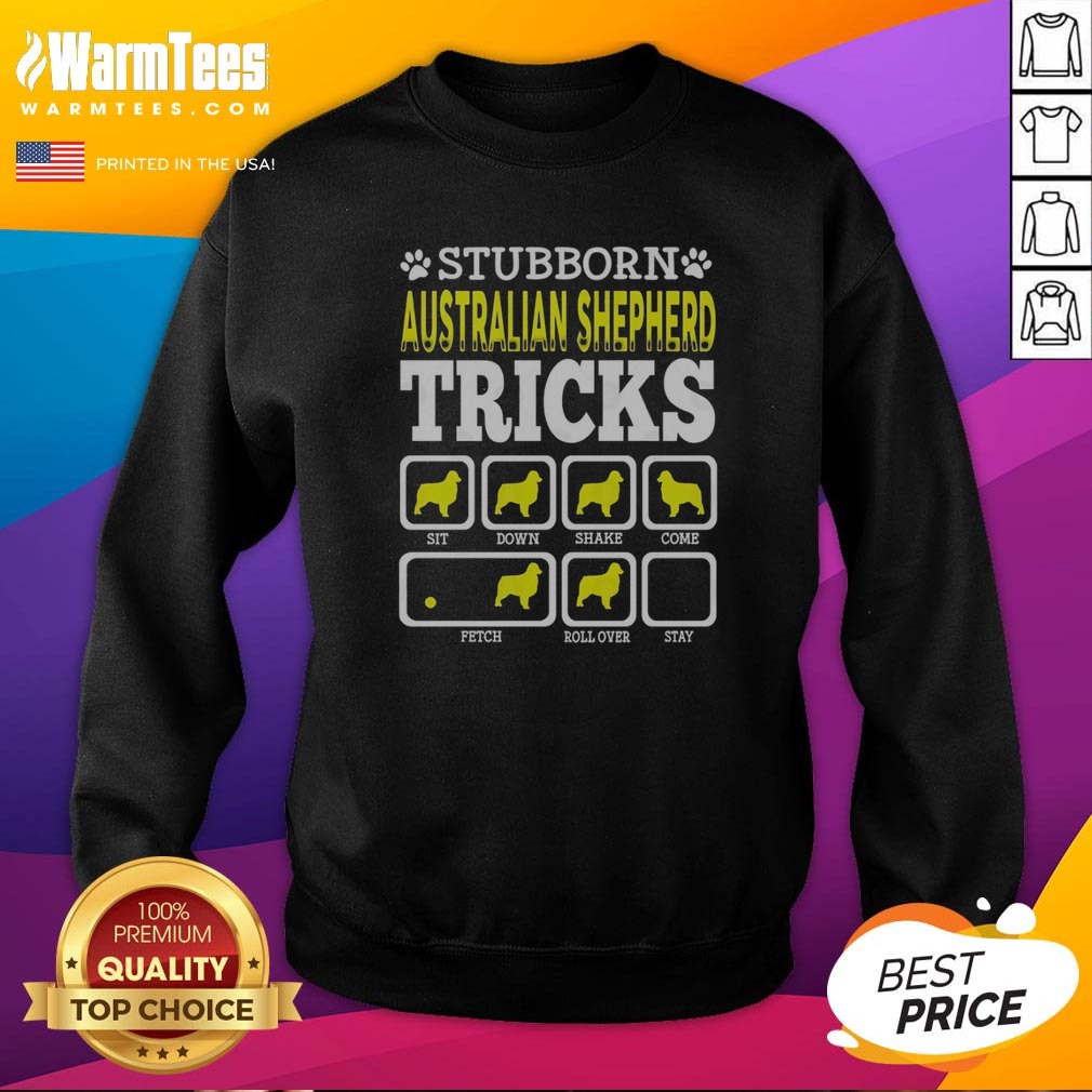 pretty-stubborn-australian-shepherd-tricks-sit-down-shake-come-fetch-roll-over-stay-sweatshirt Pretty Stubborn Australian Shepherd Tricks Sit Down Shake Come Fetch Roll Over Stay Sweatshirt