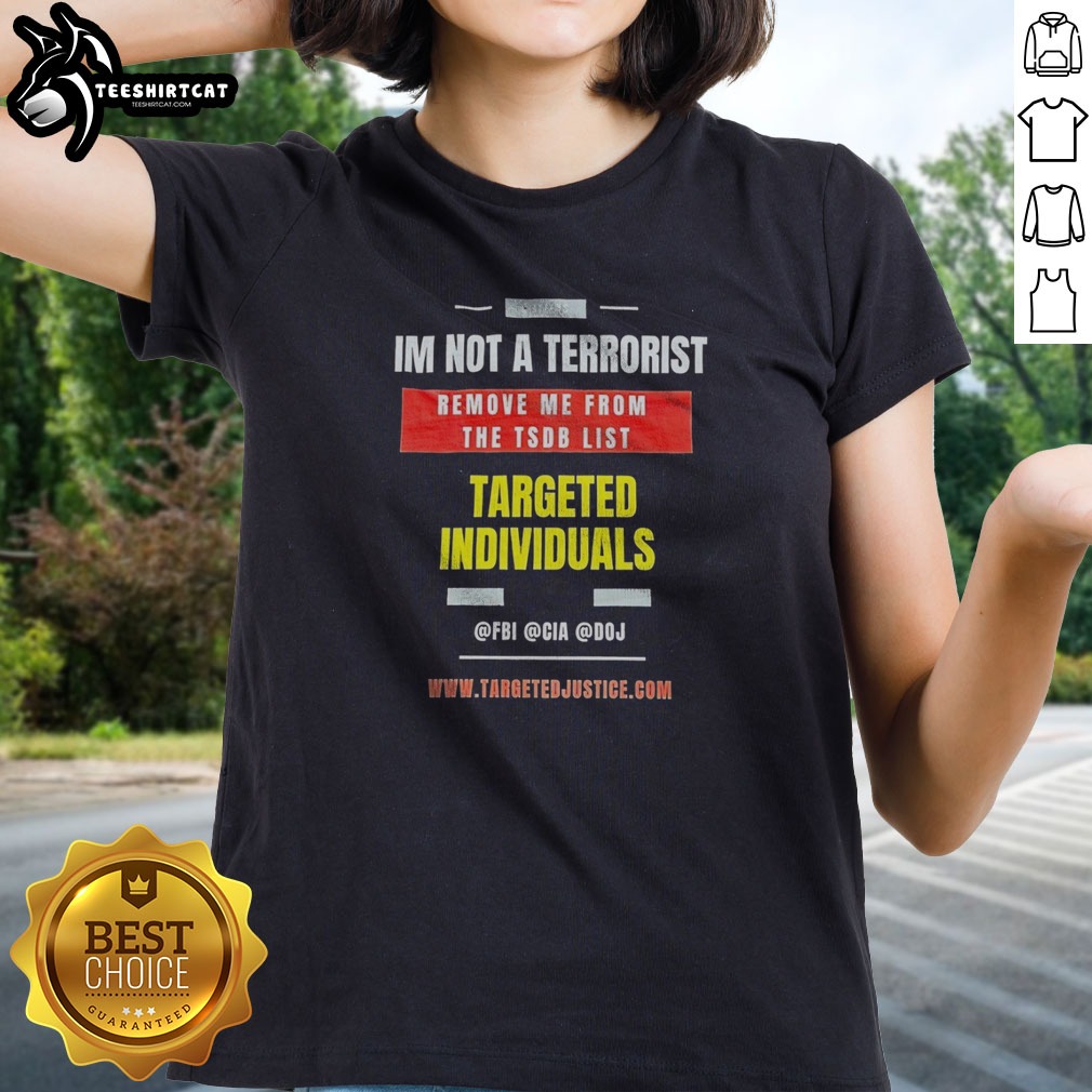 pretty-targeted-individuals-im-not-a-terrorist-remove-me-from-the-tsdb-list-ladies-shirt Pretty Targeted Individuals Im Not A Terrorist Remove Me From The TSDB List Ladies shirt featuring a bold statement.