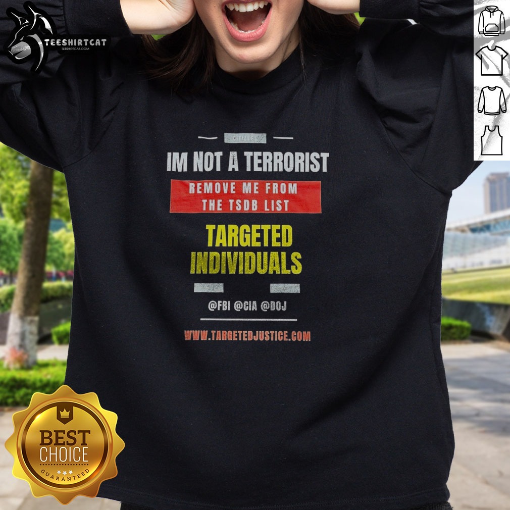pretty-targeted-individuals-im-not-a-terrorist-remove-me-from-the-tsdb-list-sweatshirt Pretty Targeted Individuals Im Not A Terrorist Remove Me From The TSDB List Sweatshirt in a casual setting