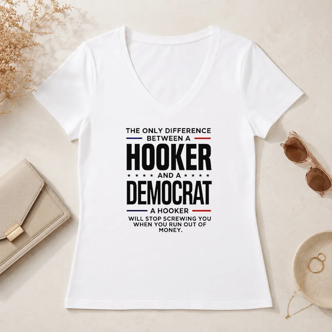 Pretty The Only Difference Between A Hooker And A Democrat A Hooker Will Stop Screwing You V Neck Shirt Pretty The Only Difference Between A Hooker And A Democrat A Hooker Will Stop Screwing You V Neck Shirt in classic black with bold white text