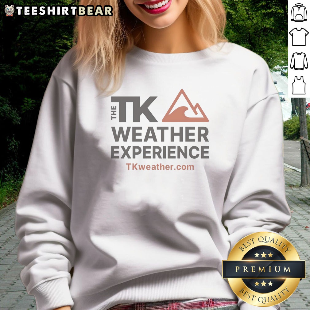 pretty-the-tk-weather-experience-tkweather-com-sweatshirt Pretty The TK Weather Experience Tkweather Com Sweatshirt featuring a cozy design perfect for any weather.