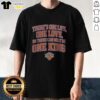 Pretty There Is One Life One Love So There Can Only Be One King New York Knicks Shirt, white cotton tee with bold Knicks graphic