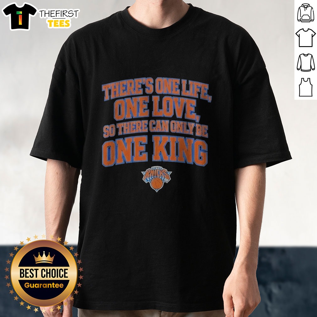 pretty-there-is-one-life-one-love-so-there-can-only-be-one-king-new-york-knicks-shirt Pretty There Is One Life One Love So There Can Only Be One King New York Knicks Shirt, white cotton tee with bold Knicks graphic
