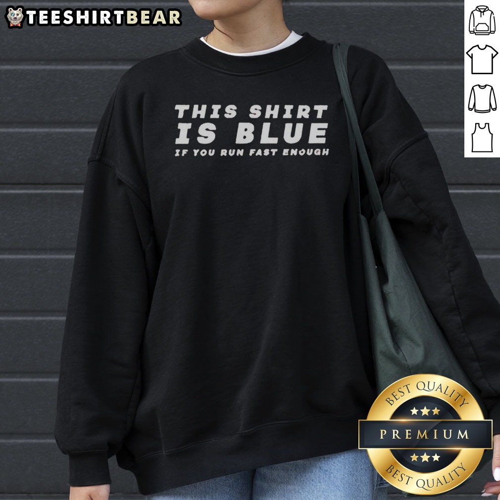pretty-this-shirt-is-blue-if-you-run-fast-enough-sweatshirt Pretty This Shirt Is Blue If You Run Fast Enough Sweatshirt displayed in a vibrant blue color