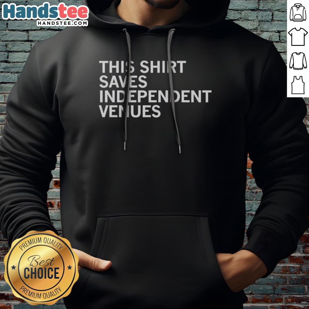pretty-this-shirt-saves-independent-venues-hoodie Pretty This Shirt Saves Independent Venues Hoodie featuring a bold graphic design.